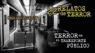 HORROR en el TRANSPORTE PÚBLICO  ULTRA MEGA RECOPILACIÓN de RELATOS de TERROR  22 HISTORIAS [upl. by Lattonia910]