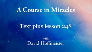 ACIM Lesson  248 Plus Text from Chapter 31 by David Hoffmeister A Course in Miracles [upl. by Ettezus]