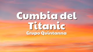 Grupo Quintanna  Cumbia del Titanic LetraLyrics [upl. by Ethbin391]