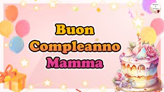 PER LA MIA MAMMA 🎉🎁🌹😊Tanti Auguri di Buon Compleanno Mamma [upl. by Dlabihcra169]