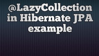 LazyCollection in hibernate example [upl. by Meredeth]