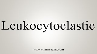 How To Say Leukocytoclastic [upl. by Raddie]