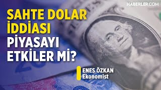 Sahte Dolar İddiası Piyasayı Etkiler Mi  Enes Özkan [upl. by Ayote]