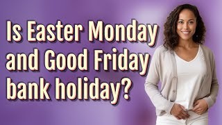 Is Easter Monday and Good Friday bank holiday [upl. by Warder]