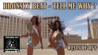 BRONSKI BEAT  TELL ME WHY Remix WESTSiDE DJS [upl. by Fesuoy]