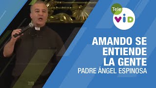 Amando se entiende la gente 🗣 Padre Ángel Espinosa TeleVID ConsejosEspirituales [upl. by Canon]