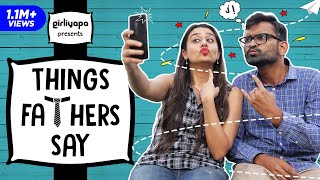 Things Fathers Say  Fathers Day Special  Girliyapas ChickiLeaks [upl. by Iznil50]