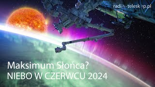 NIEBO W CZERWCU 2024  Maksimum Słońca [upl. by Anauqat]