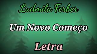 Um Novo Começo LETRA Ludmila Ferber [upl. by Annayek]