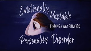 Emotionally Unstable Personality Disorder Finding a way forward [upl. by Adnicaj631]