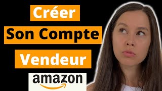 Comment créer un COMPTE VENDEUR AMAZON Professionnel [upl. by Molini589]