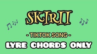 SKIRII  TIKTOK SONG  LYRE CHORDS ONLY  SIMPLE LYRE CHORDS [upl. by Orat31]