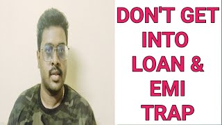 DONT GET into LOANS amp EMI TRAP  Tamil [upl. by Crescentia624]