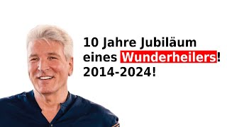 10 Jahre Jubiläum eines Wunderheilers 20142024 [upl. by Zeitler236]