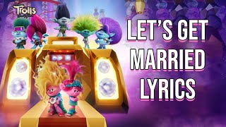 Lets get Married Lyrics From quotTrolls Band Togetherquot Trolls Cast [upl. by Pazit]