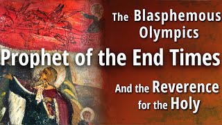 The Prophet of the End Times the Blasphemous Olympics and Reverence for the Holy [upl. by Adnor535]