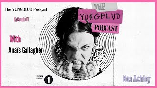 The YUNGBLUD Podcast  Episode 11  Anaïs Gallagher  BBC Radio 1  Noa Ashley [upl. by Libre]