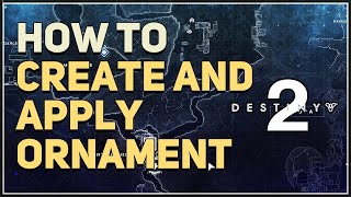 How to Create and Apply Ornament Destiny 2 [upl. by Atela]