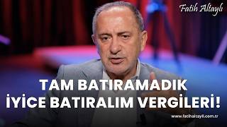 Fatih Altaylı yorumluyor quotTam batıramadık iyice batıralımquot vergileri [upl. by Rehpotsrik]