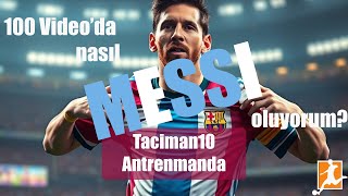 Taciman10 Antrenmanda  100 Videoda nasıl Messi oluyorum 3 [upl. by Heng]