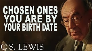 STOP WORRYING Discover the Type of Chosen One You Are by Your Birth Date  CS Lewis [upl. by Ardra]