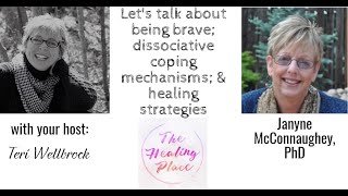 The Healing Place Podcast Janyne McConnaughey PhD  Being Brave amp Dissociative Coping Mechanisms [upl. by Tuhn523]