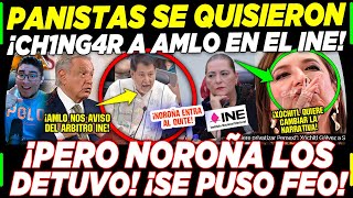 PAN ¡QUISÓ CH1NGARSE A AMLO ESTE JUEVES EN EL INE NOROÑA SALIÓ AL QUITE DE URGENCIA [upl. by Tnilc]