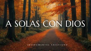 A SOLAS CON DIOS  INSTRUMENTAL CRISTIANO  PIANO PARA ORAR 🙌🎹 [upl. by Rape]