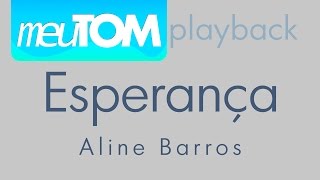 Esperança  Aline Barros  Playback TOM MAIS BAIXO  Download [upl. by Michaud]