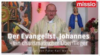 Der Evangelist Johannes  Ein charismatischer Überflieger  Pater Karl Wallner  Predigt 27122023 [upl. by Jonna924]