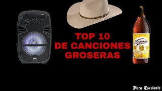 TOP 10 CANCIONES GROSERAS FAMOSAS [upl. by Also]