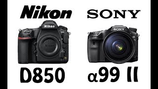 Nikon D850 vs Sony Alpha99 II [upl. by Ludewig]