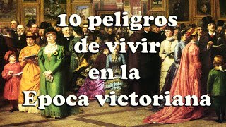 10 MAYORES RIESGOS de VIVIR en la ÉPOCA VICTORIANA [upl. by Eberle669]