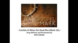 Canticle of When the Dead Rise Gospel of Mark 12c by Ron Haeske [upl. by Rainger]