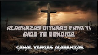 ALABANZAS GITANAS PARA TI  DIOS TE BENDIGA [upl. by Juster]