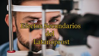 Efectos Secundarios del Latanoprost [upl. by Conlen338]