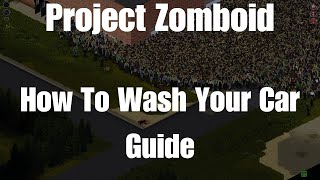 Project Zomboid How To Wash Your Car Guide [upl. by Cam]