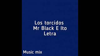 Los torcidos Mr Black E Ito quotel intocablequot Letra [upl. by Soilissav443]