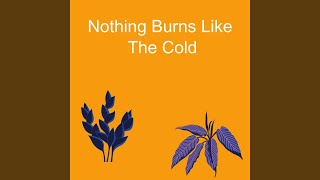 Nothing Burns Like The Cold [upl. by Rizzi]