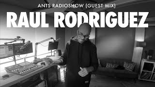 Raul Rodriguez  ANTS RADIOSHOW Guest Mix [upl. by Analiese94]