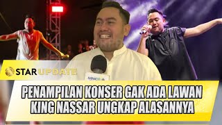 PENAMPILAN KONSER GAK ADA LAWAN KING NASSAR UNGKAP ALASANNYA BEGINI  STAR UPDATE [upl. by Abisia]