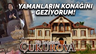 Yamanların Konağını Geziyorum  Bir Zamanlar Çukurovanın Setindeyim [upl. by Blandina]