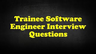 Trainee Software Engineer Interview Questions [upl. by Hanej]