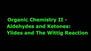 Organic Chemistry II Aldehydes and Ketones Ylides and The Wittig Reaction [upl. by Mureil]