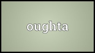 Oughta Meaning [upl. by Tim]