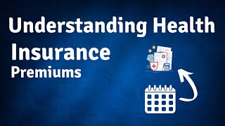 Understanding Health Insurance Premiums [upl. by Zulch930]