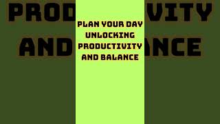 Plan Your Day Unlocking Productivity and Balance [upl. by Frentz]