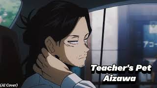 Aizawa  Teachers Pet Cover IA [upl. by Nomyad]