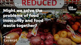 Might we solve the problems of food insecurity and food waste together  The Excerpt [upl. by Gilges577]