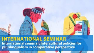 International Seminar Intercultural Policies for Plurilingualism in Comparative Perspective [upl. by Cychosz]